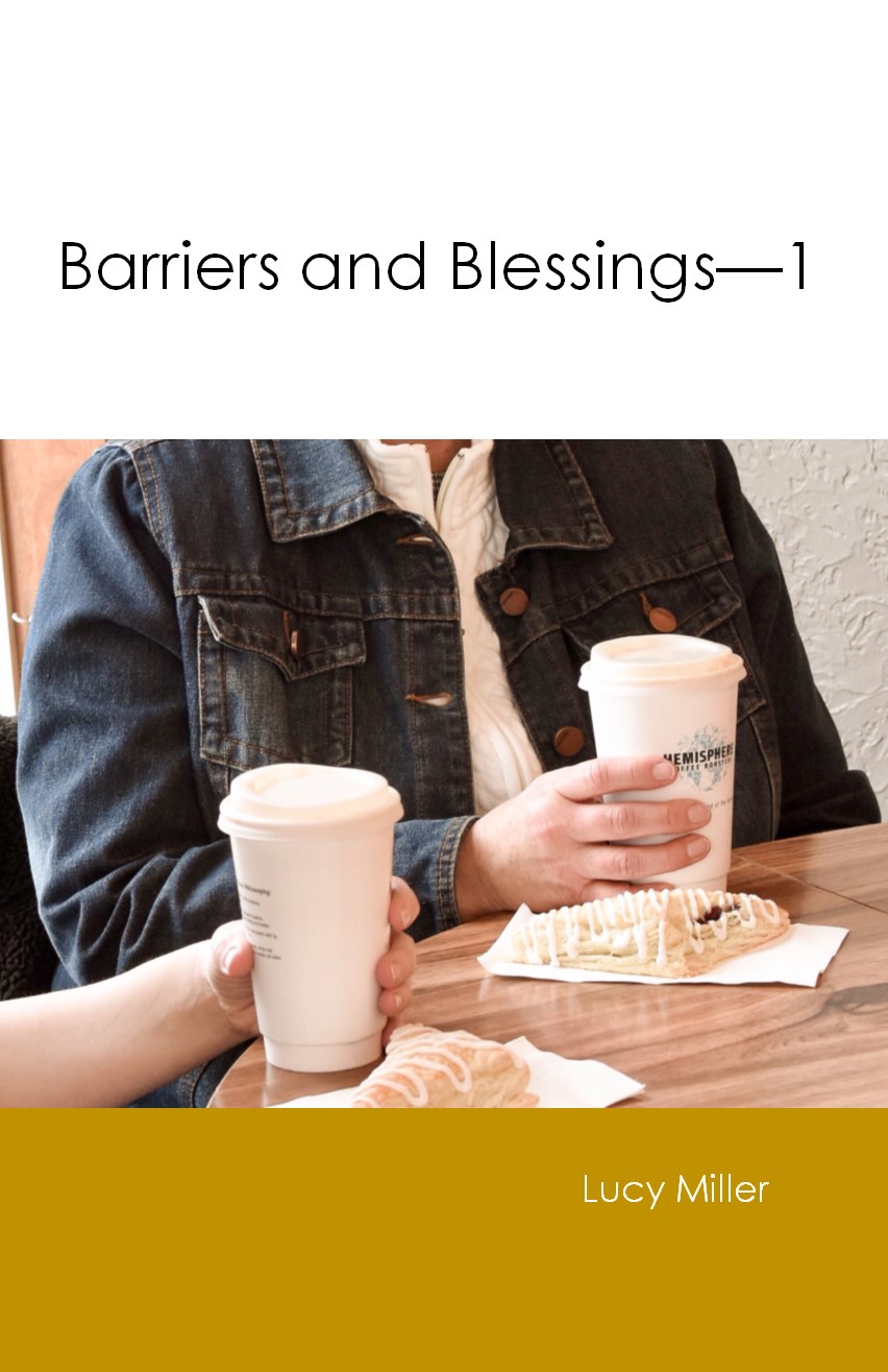 BARRIERS AND BLESSINGS - PART 1 Lucy Miller - Click Image to Close